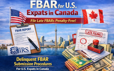 Delinquent FBAR Submission Procedures for U.S. Expats in Canada: How to File Late FBARs Penalty-Free